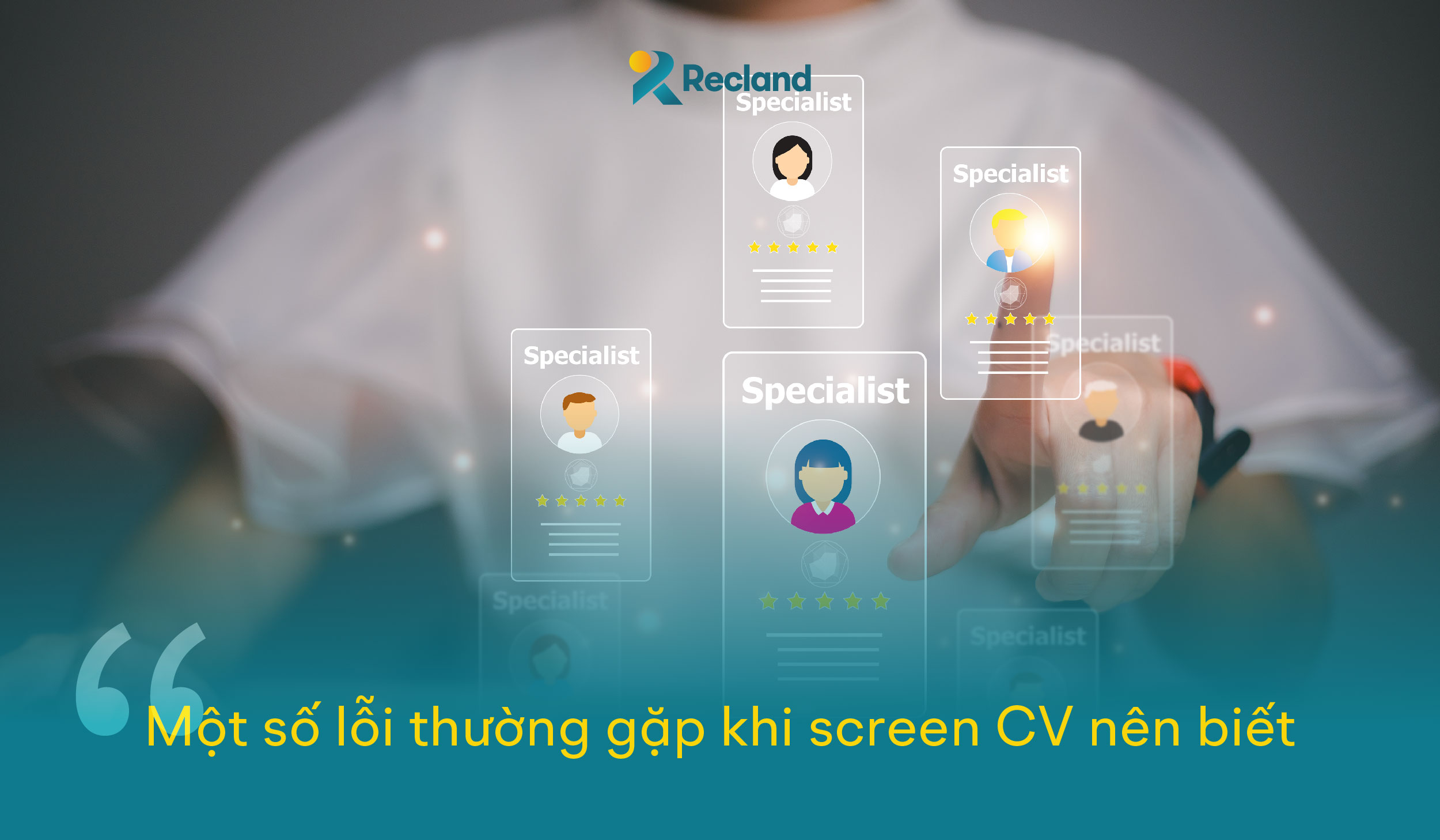 Một số lỗi thường gặp khi screen CV nên biết