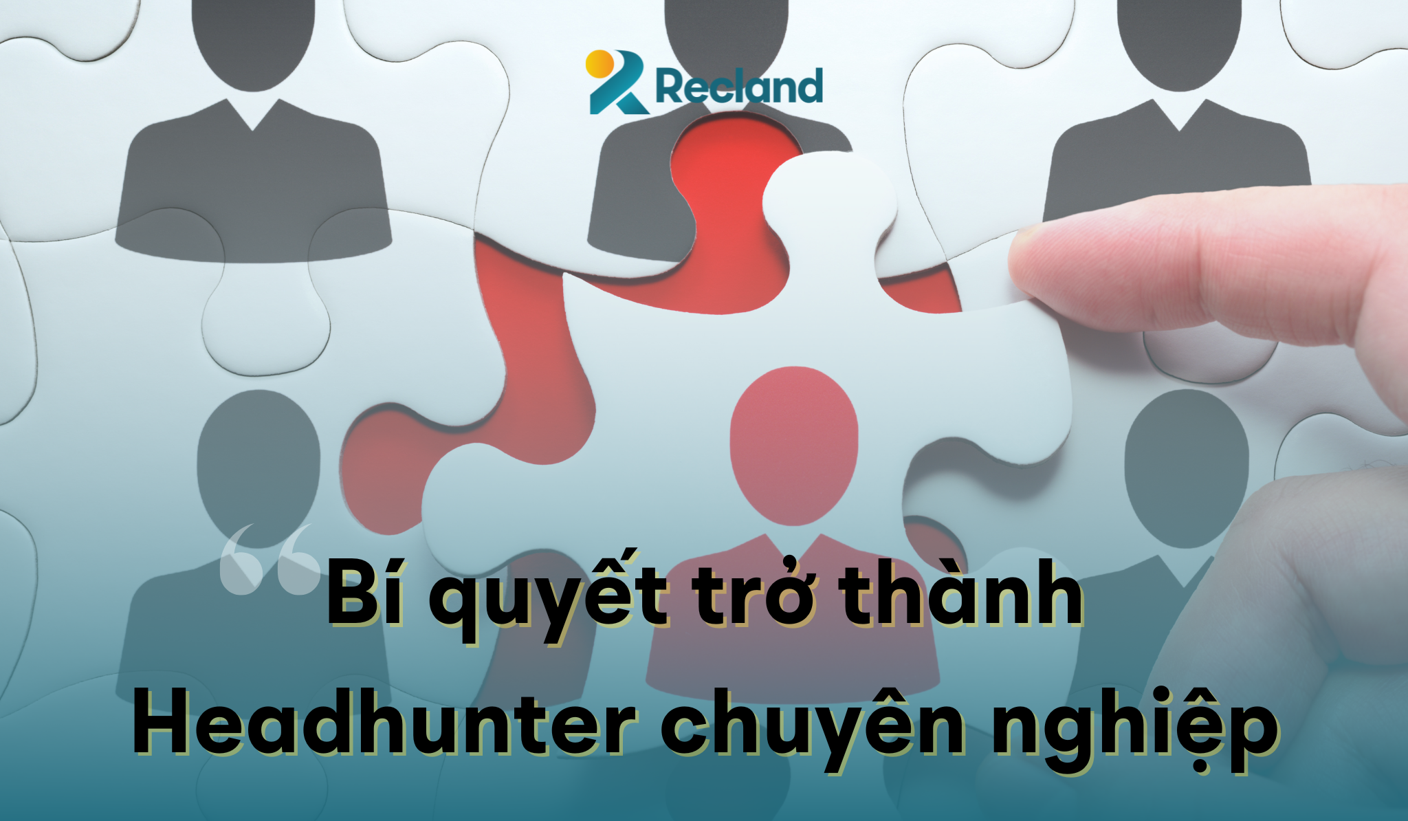 Bí quyết để trở thành Headhunter chuyên nghiệp