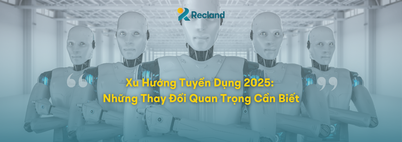 Xu Hướng Tuyển Dụng 2025: Những Thầy Đổi Quan Trọng Cần Biết