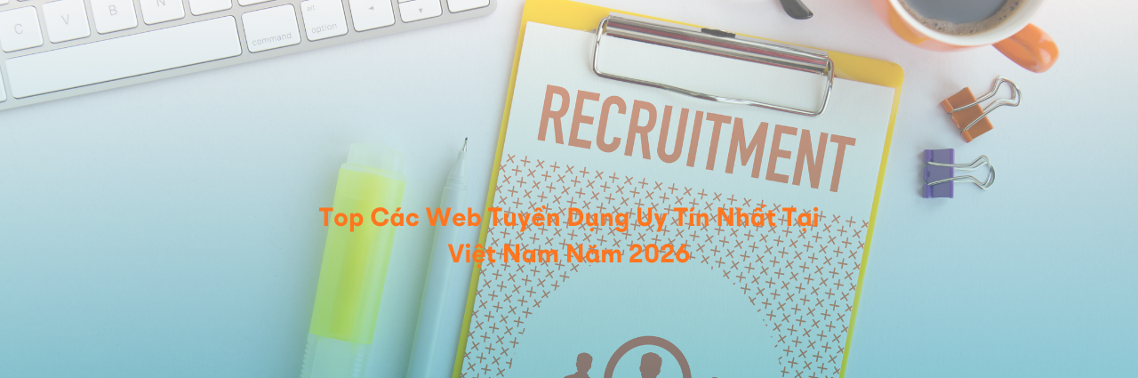 Top Các Web Tuyển Dụng Uy Tín Nhất Tại Việt Nam Năm 2026