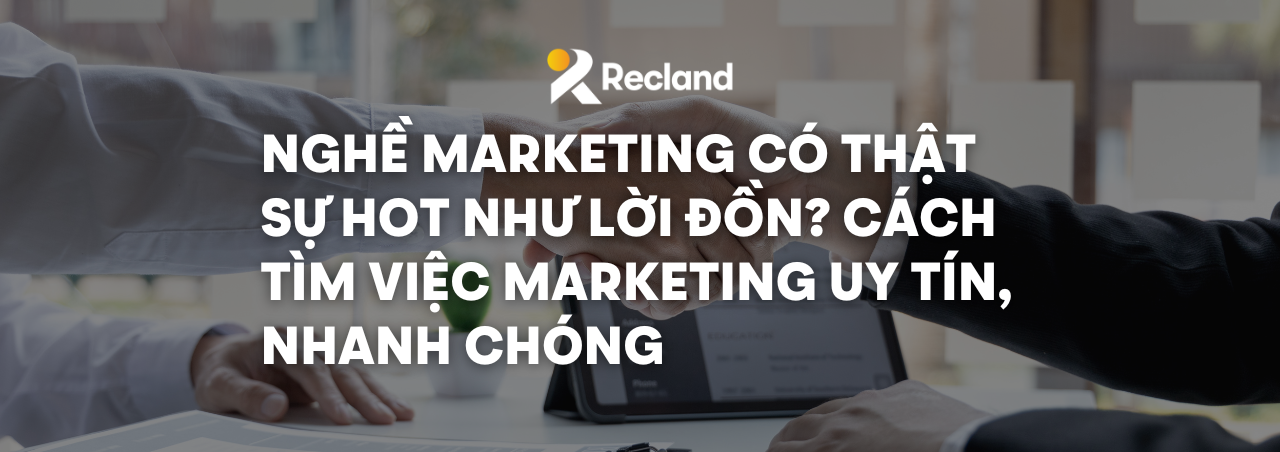 NGHỀ MARKETING CÓ THẬT SỰ HOT NHƯ LỜI ĐỒN? CÁCH TÌM VIỆC MARKETING UY TÍN, NHANH CHÓNG