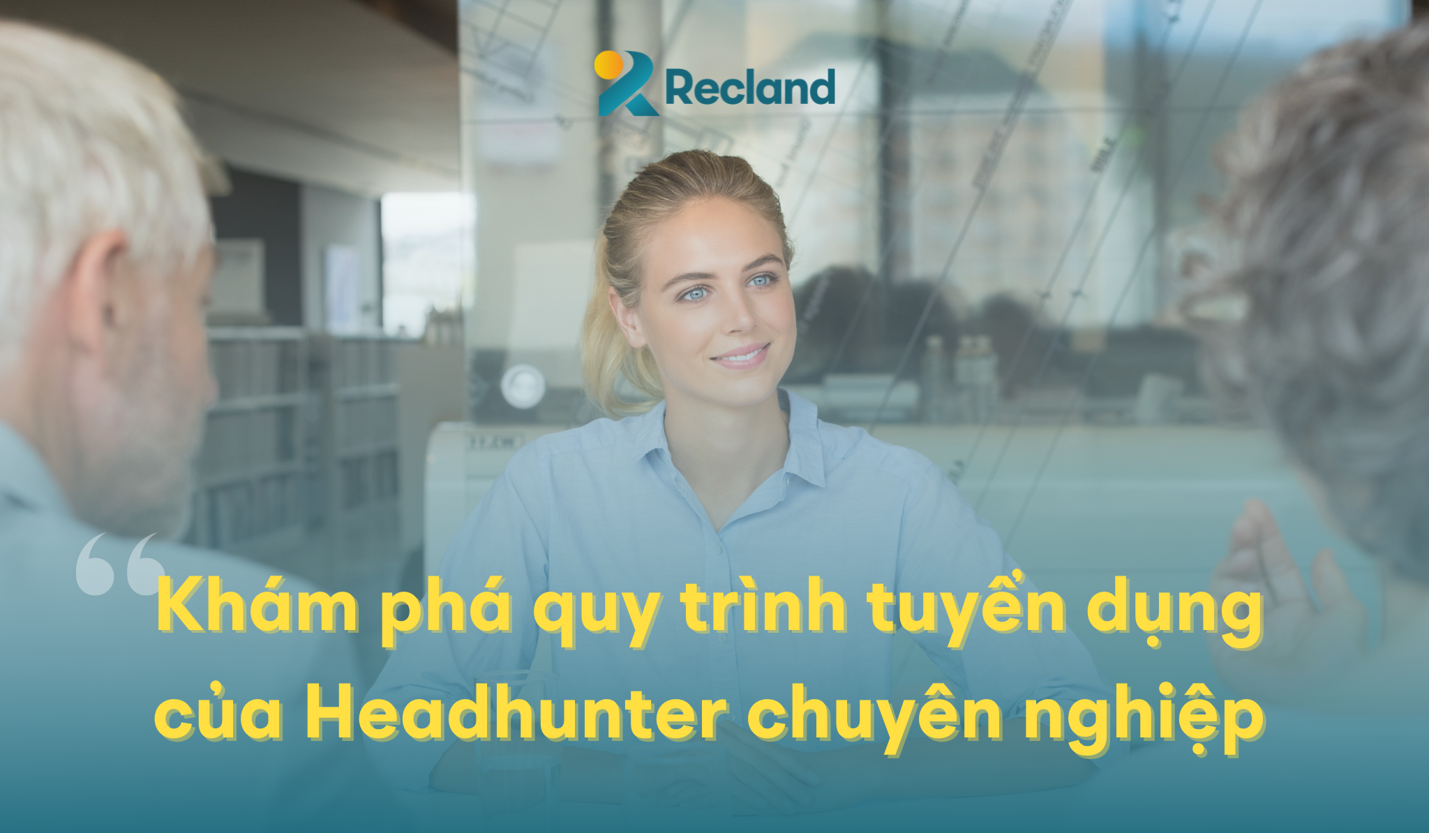 Khám phá quy trình tuyển dụng của Headhunter chuyên nghiệp