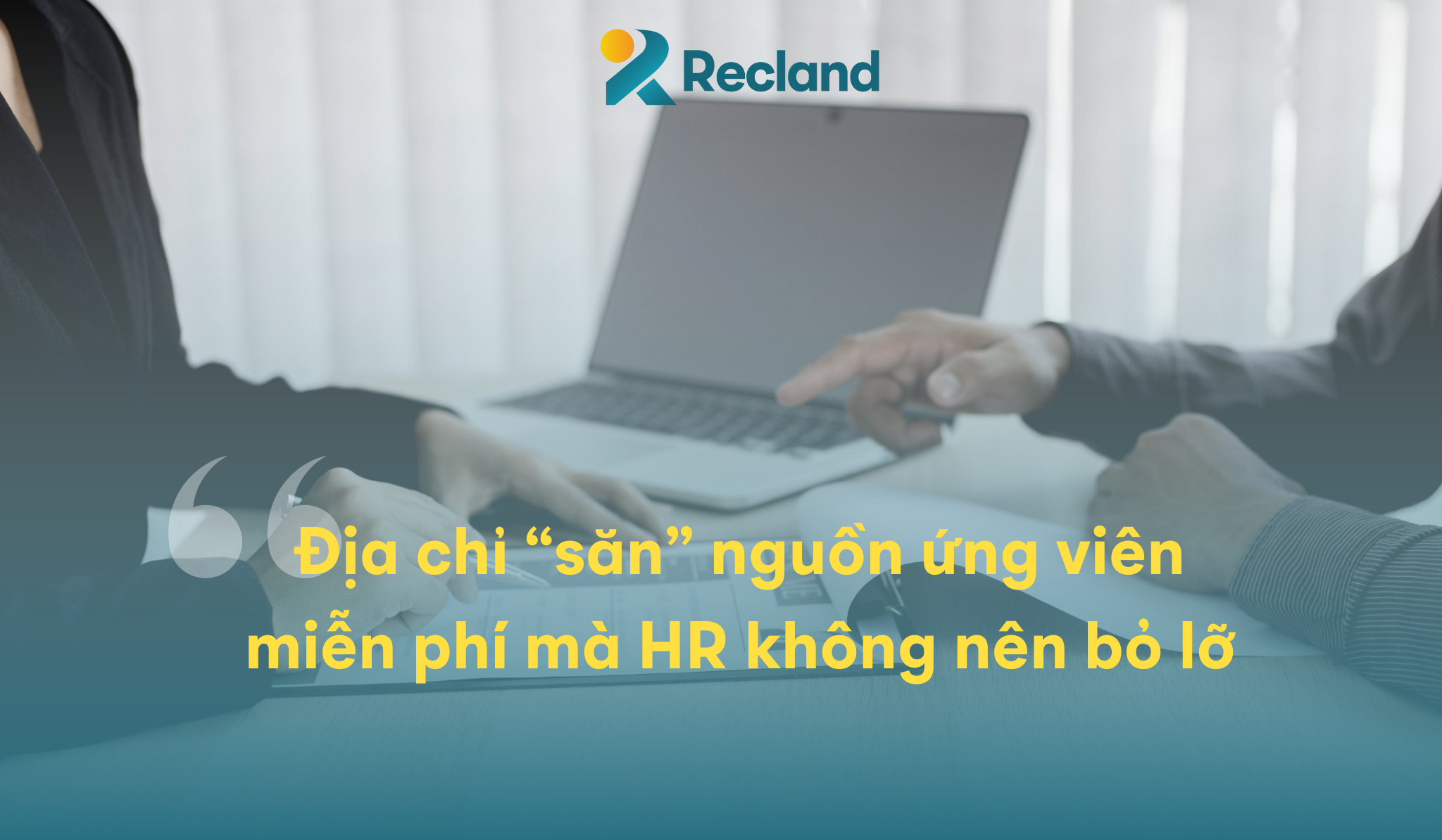 Địa chỉ “săn” nguồn ứng viên miễn phí mà HR không nên bỏ lỡ