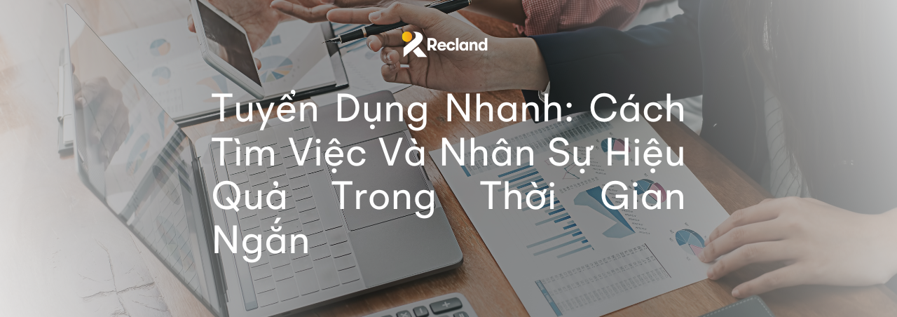 Tuyển Dụng Nhanh: Cách Tìm Việc Và Nhân Sự Hiệu Quả Trong Thời Gian Ngắn