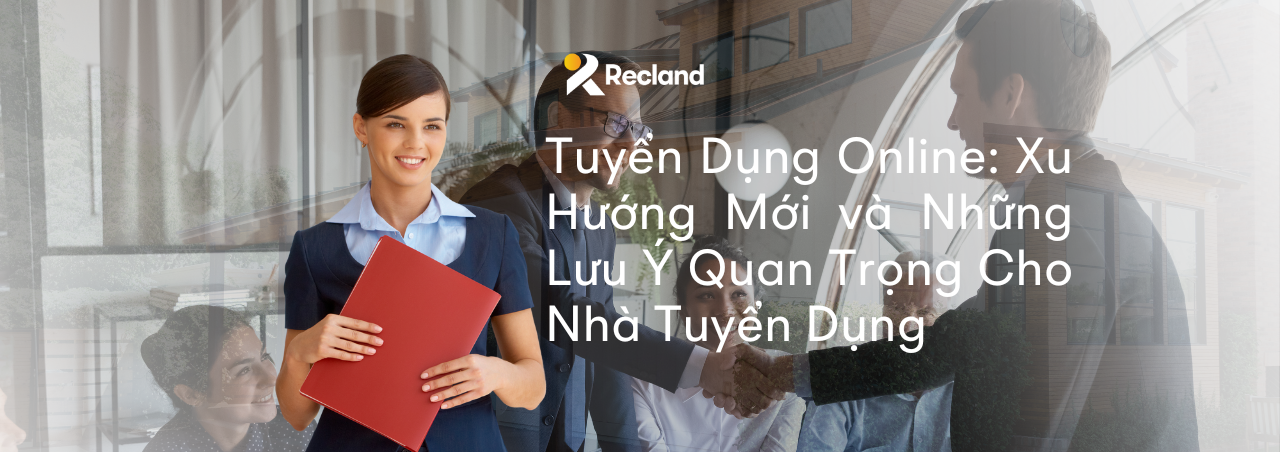 Tuyển Dụng Online: Xu Hướng Mới và Những Lưu Ý Quan Trọng Cho Nhà Tuyển Dụng