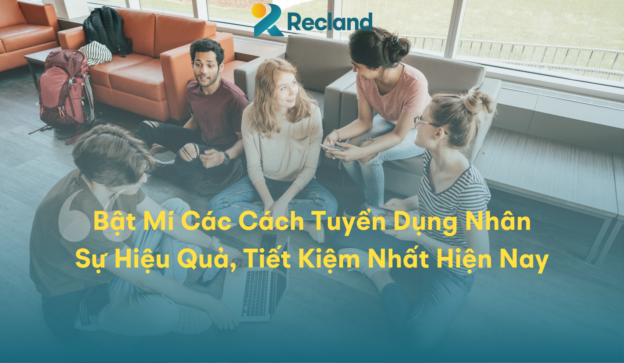 Bật Mí Các Cách Tuyển Dụng Nhân Sự Hiệu Quả, Tiết Kiệm Nhất Hiện Nay
