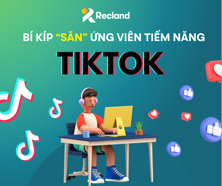 HR " bắt trend" Tiktok để thu hút ứng viên tiềm năng