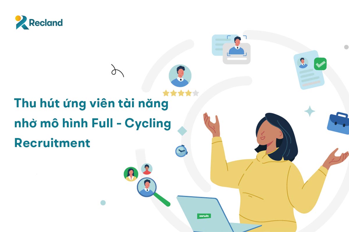 Thu hút ứng viên tài năng nhờ mô hình full-cycling recruitment