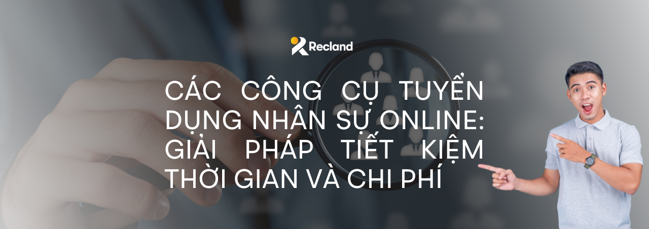 CÁC CÔNG CỤ TUYỂN DỤNG NHÂN SỰ ONLINE: GIẢI PHÁP TIẾT KIỆM THỜI GIAN VÀ CHI PHÍ