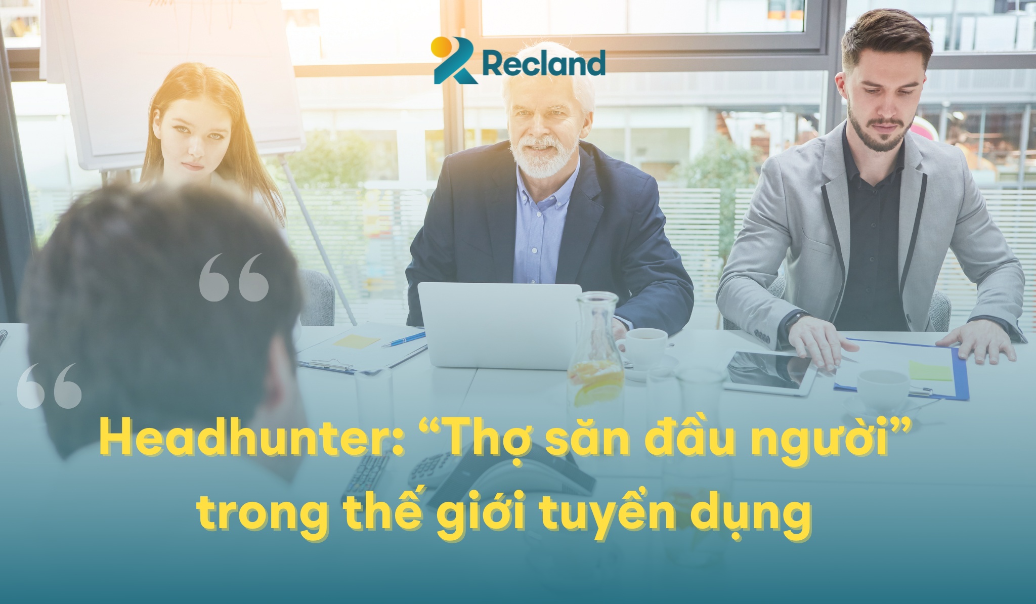 Headhunter: "Thợ săn đầu người" trong thế giới tuyển dụng