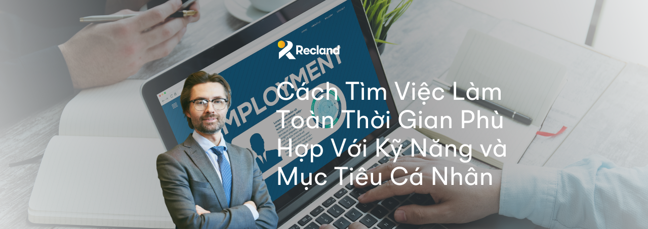 Cách Tìm Việc Làm Toàn Thời Gian Phù Hợp Với Kỹ Năng và Mục Tiêu Cá Nhân