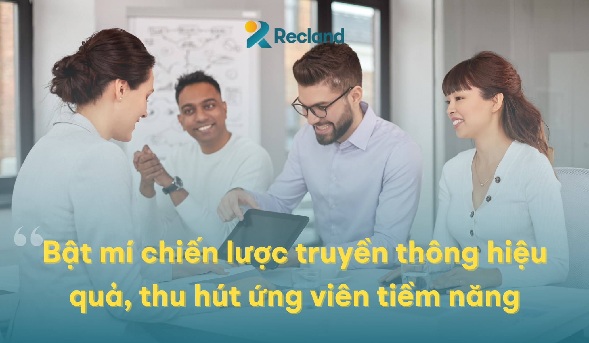 Bật mí chiến lược truyền thông hiệu quả, thu hút ứng viên tiềm năng