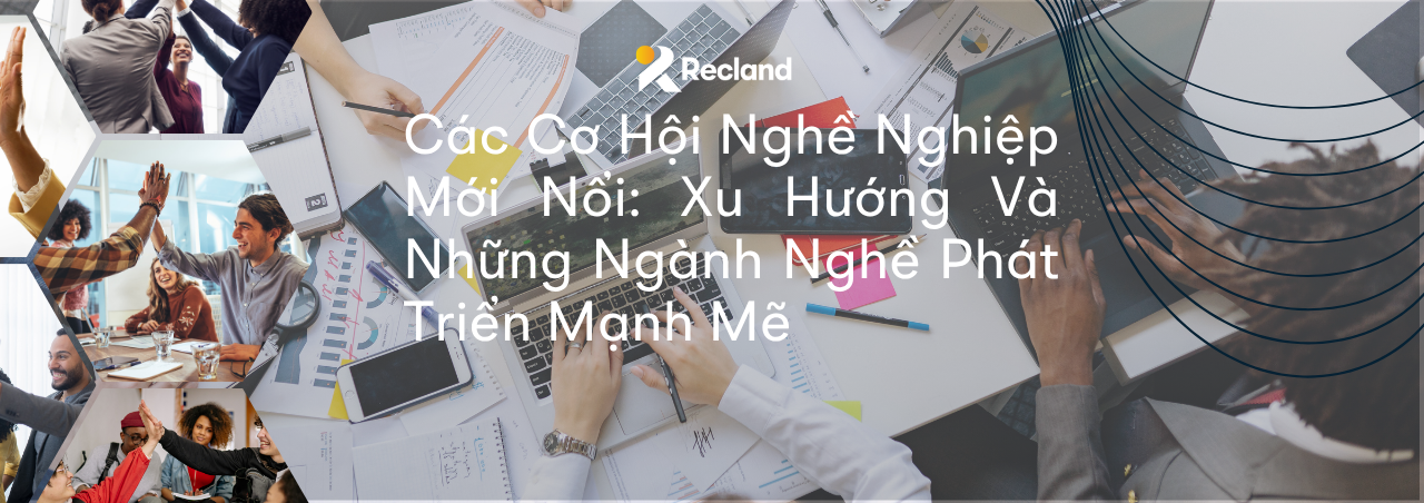 Các Cơ Hội Nghề Nghiệp Mới Nổi: Xu Hướng Và Những Ngành Nghề Phát Triển Mạnh Mẽ