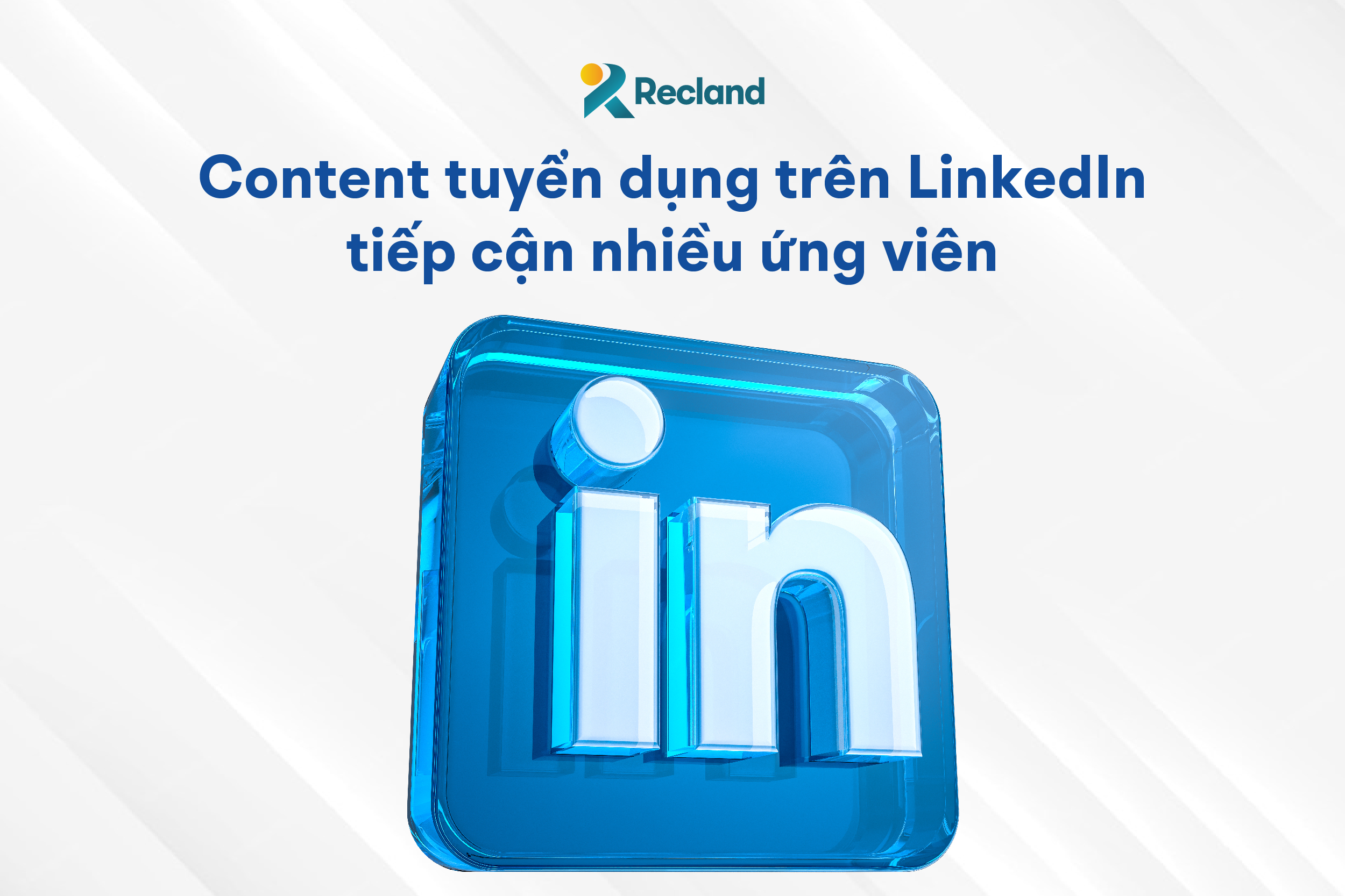 Cách để content tuyển dụng trên LinkedIn tiếp cận nhiều ứng viên