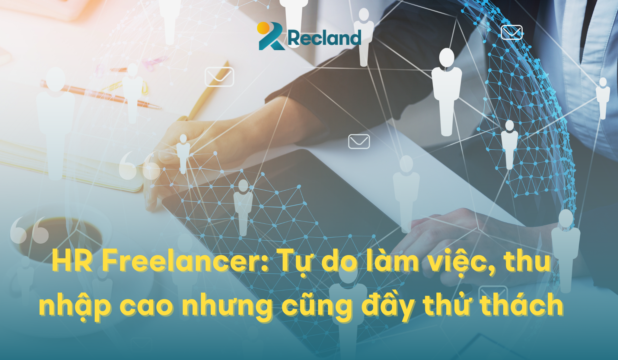 HR Freelancer: Tự do làm việc, thu nhập cao nhưng cũng đầy thử thách