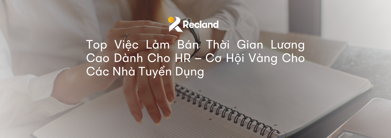 Top Việc Làm Bán Thời Gian Lương Cao Dành Cho HR – Cơ Hội Vàng Cho Các Nhà Tuyển Dụng