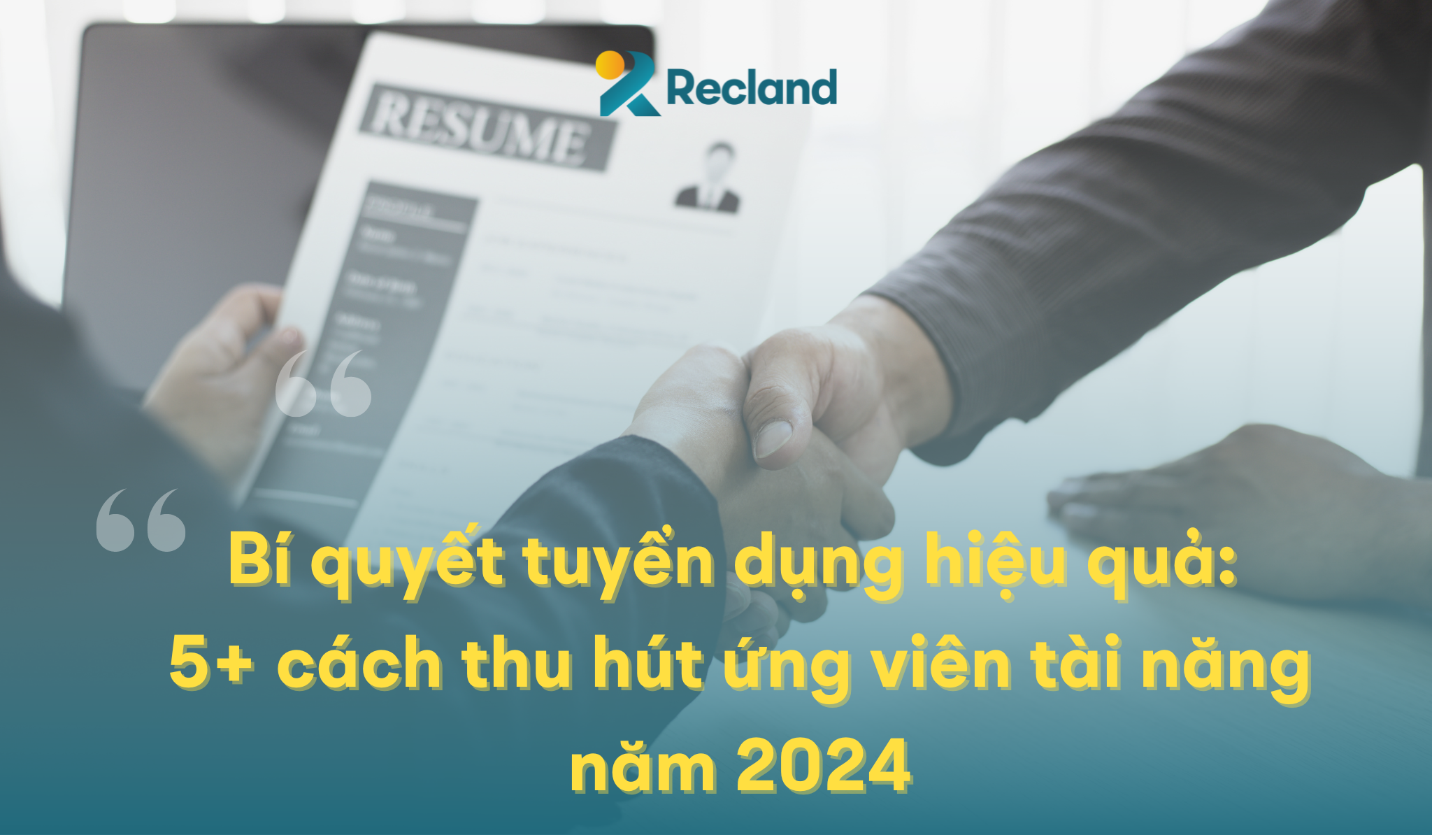Bí quyết tuyển dụng hiệu quả: 5+ cách thu hút ứng viên tài năng năm 2024
