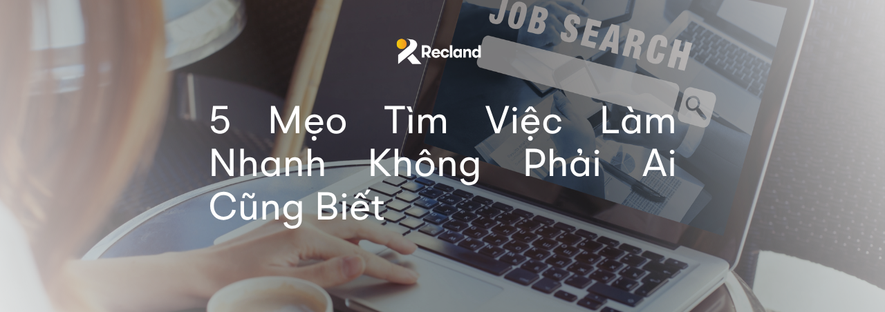 5 Mẹo Tìm Việc Làm Nhanh Không Phải Ai Cũng Biết