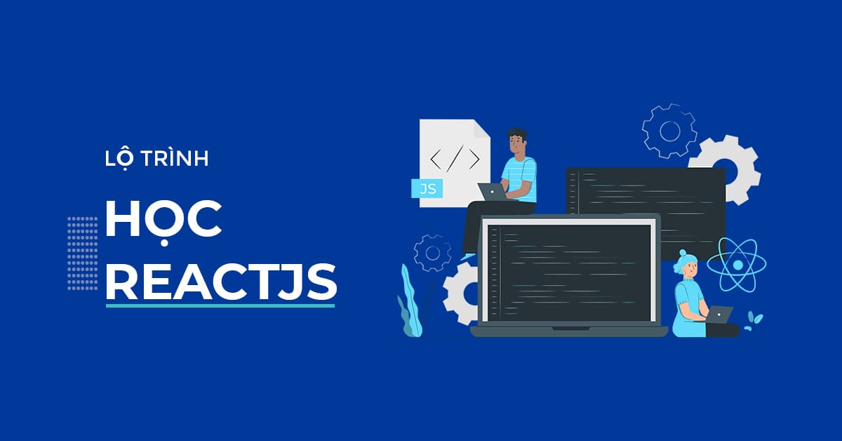 React là gì? Lộ trình trở thành lập trình viên React