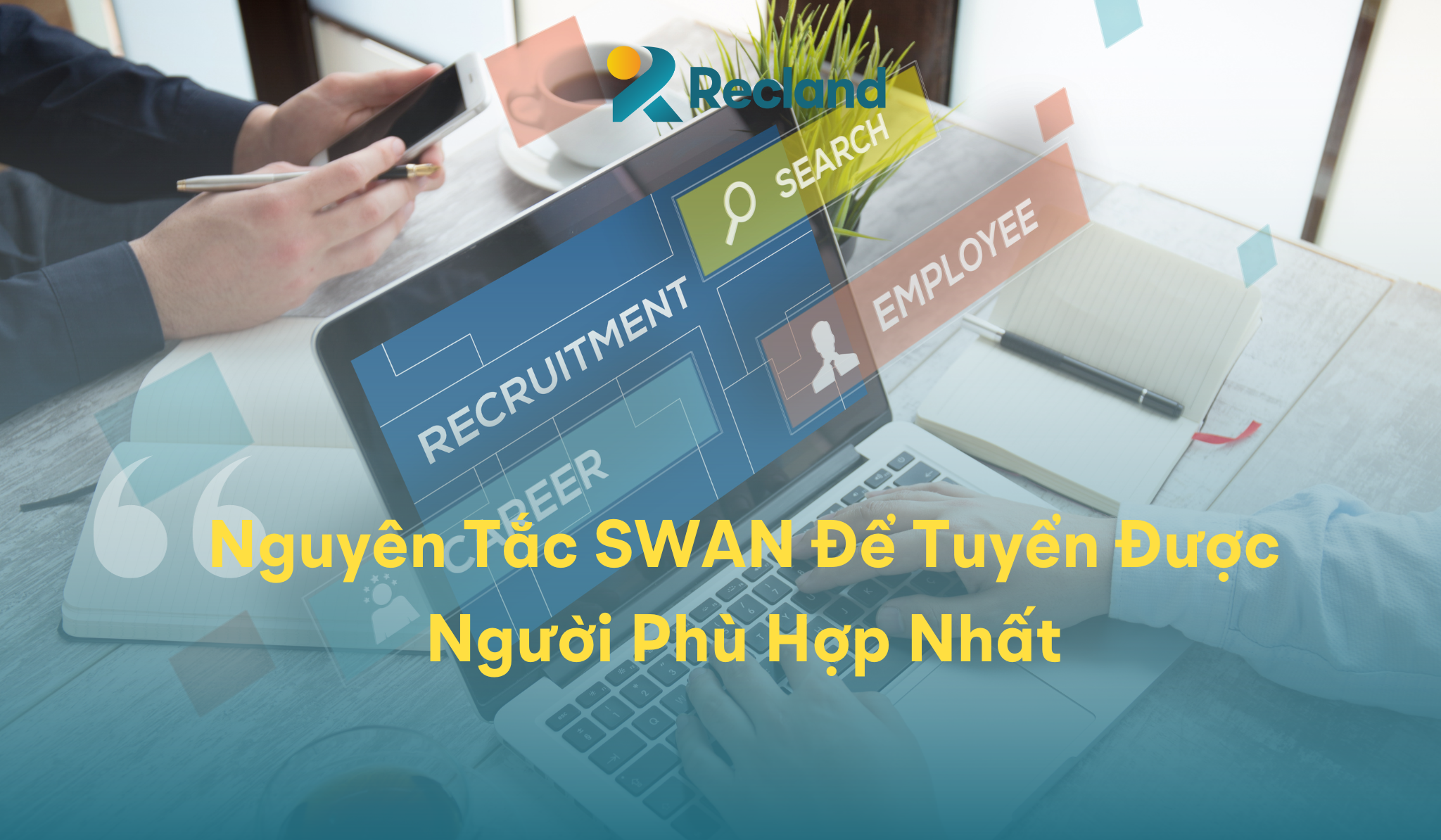 Nguyên Tắc SWAN Để Tuyển Được Người Phù Hợp Nhất